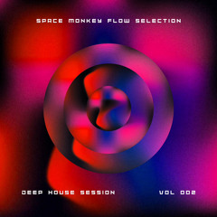 SPACEMONKEYFLOW / DEEP HOUSE SESSION / VOL. 002