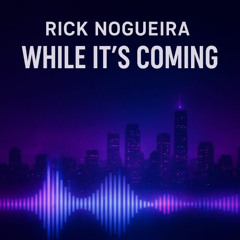 RICK NOGUEIRA - WHILE ITS COMING
