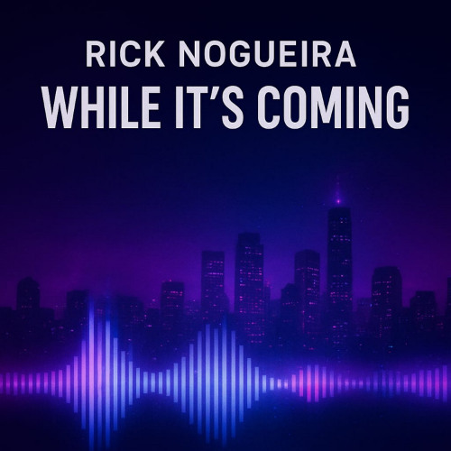 RICK NOGUEIRA - WHILE ITS COMING