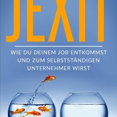 KINDLE Jexit: Wie du deinem Job entkommst und zum selbstst?ndigen Unternehmer wirst (German Edit