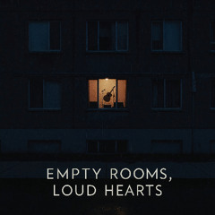 Empty Rooms Loud Hearts - REMASTERED - HD