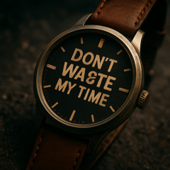 DON'T WASTE MY TIME