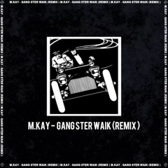M.KAY - Gangster Walk (Remix)