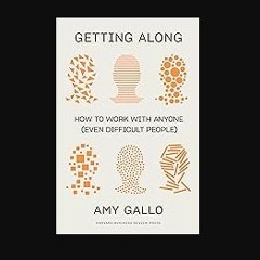PDF/READ 📕 Getting Along: How to Work with Anyone (Even Difficult People) Read online