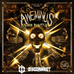 Aweminus - Ughh (Disconnect Bootleg)