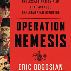 [Get] KINDLE 📂 Operation Nemesis: The Assassination Plot that Avenged the Armenian G