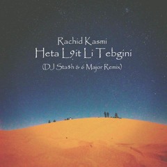 Rachid Kasmi - Heta L9it Li Tebgini (DJ Sta$h & 6 Major Remix)