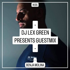 DJ LEX GREEN presents GUESTMIX #191 - BENJA MOLINA (ES)