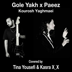 Gole Yakh x Paeez -Kourosh Yaghmaei (covered by Tina Yousefi & Kasrax_x)