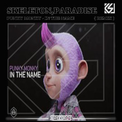 PUNKY MONKY - IN THE NAME ( SKELETON , PARADISE Remix )