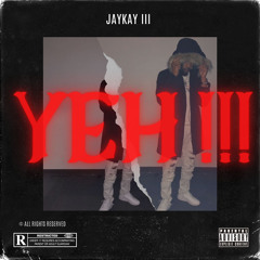 JayKayIII - “YEH” (Prod. BeatzByTr3y & QTheGodd )