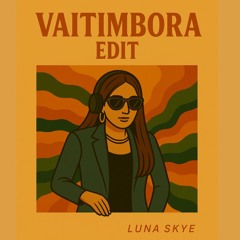 Vaitimbora edit - Luna Skye