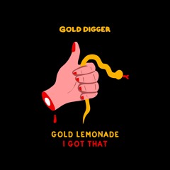 Gold Lemonade - I Got That [Gold Digger]