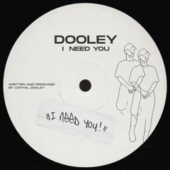 Dooley - I Need You