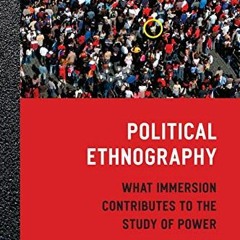 ( IUR ) Political Ethnography: What Immersion Contributes to the Study of Power by  Edward Schatz (