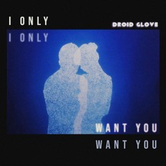 I Only Want You