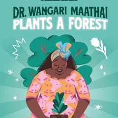 READ ⚡ DOWNLOAD Dr. Wangari Maathai Plants a Forest