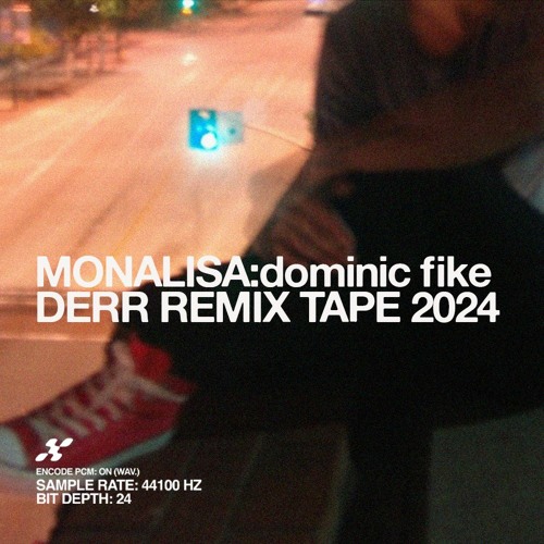 dominic fike - mona lisa (derr remix)