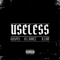 Useless - ft Gospel x Ill VIBEZ (prod. imveedy x khvn)