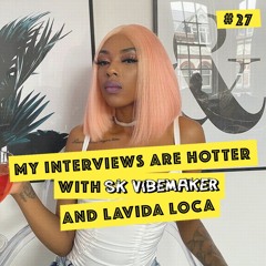 Livin the crazy life - Lavida Loca x SK Vibemaker (My Interviews Are Hotter)