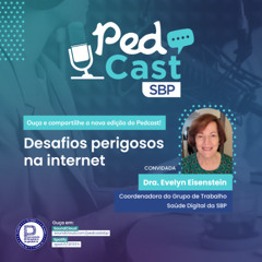 Ep.#118 | Desafios perigosos na internet - Dra. Evelyn Eisenstein