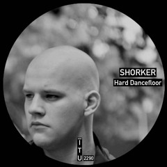 Shorker - Hard Dancefloor [ITU2290]