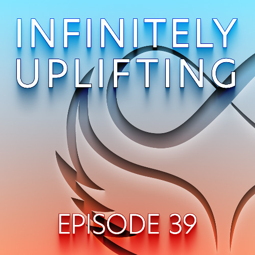 Infinitely Uplifting - Episode 39