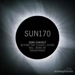 SUN170: ZERO CONTACT - Beyond The Clouds (Rauschhaus Remix) [Sunexplosion]