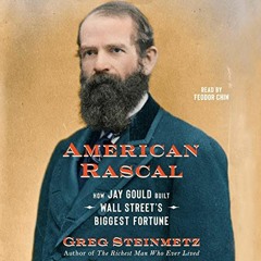 [Access] EBOOK 💞 American Rascal: How Jay Gould Built Wall Street's Biggest Fortune