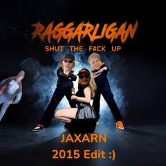 Raggarligan - SHUT THE F#CK UP - JAXARN 2015 Edit