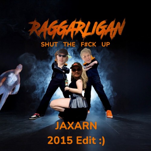Raggarligan - SHUT THE F#CK UP - JAXARN 2015 Edit