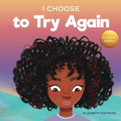 {EPUB} ❤DOWNLOAD❤ I Choose to Try Again: A Colorful, Rhyming Picture Book About