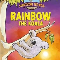 [Read eBook] [Surviving the Wild: Rainbow the Koala] - Remy Lai (Author) [PDF - KINDLE - E