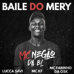 Baile do Mery (feat. MC Negão da BL, MC KF, MC Fabinho da OSK)