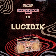 Get To Know Mix 013: Lucidik