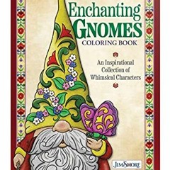 ++ Jim Shore Enchanting Gnomes Coloring Book, An Inspirational Collection of Whimsical Characte