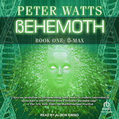 [View] EBOOK 💗 Behemoth: B-Max: Rifters Trilogy, Book 3, Part 1 by  Peter Watts,Alis
