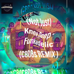 (Not Just) Knee Deep - Funkadelic (C808s remix)