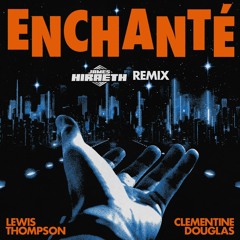 Lewis Thompson - Enchanté (feat. Clementine Douglas) [James Hiraeth Remix]