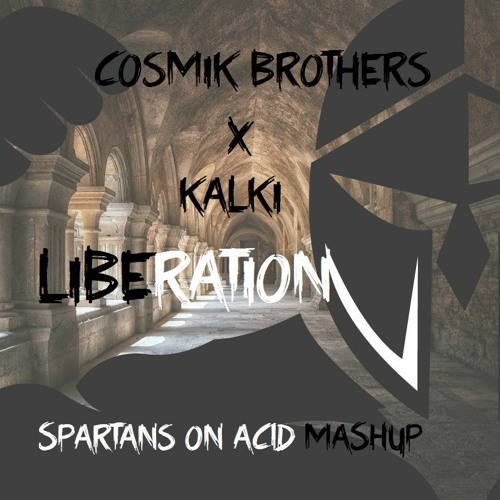 Kalki X Cosmik Brothers - Liberation - Spartans on Acid Mashup
