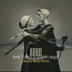 Shahin Najafi - AdHd (Deejay Milad Remix) (Ft Amir Tataloo).mp3