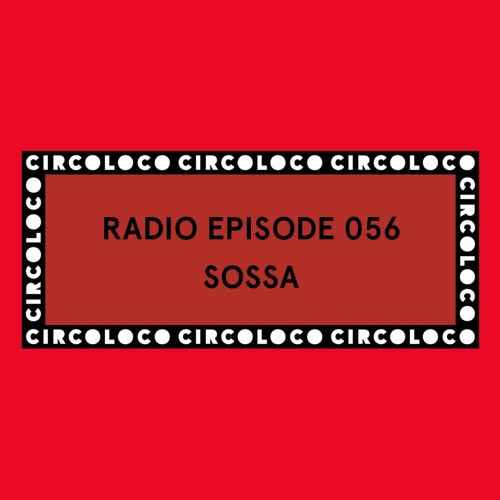 Circoloco Radio 056 - SOSSA