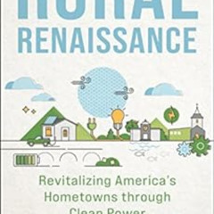 Read PDF 📧 Rural Renaissance: Revitalizing America’s Hometowns through Clean Power b