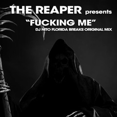The Reaper Presents - Fucking Me - DJ Nito Florida Breaks Original Mix