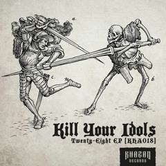 PREMIERE I Kill Your Idols - Twenty - Eight [Khazed Records]
