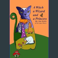 Read ebook [PDF] ✨ A Witch, a Wizard, and a Princess: Adventures in Fairyland get [PDF]