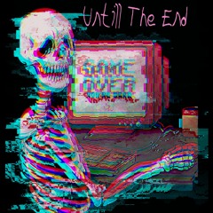 Untill The End