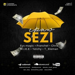 epaw sezi-alpha-music-eys-magic-mike-ft-franchel-chris-yatchy-t-eleman