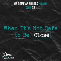 Conv. 23 - When It's Not Safe to Be Close