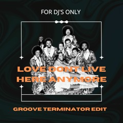 Love Dont Live Here Anymore ( GROOVE TERMINATOR EDIT )